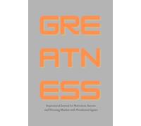 Greatness: Inspirational Journal for Motivation, Success and Winning Mindset with Presidential Quotes