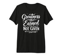 Greatness is Earned Not Given Motivation Typography Maglietta Premium