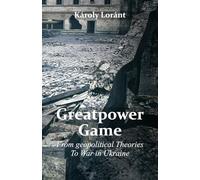 Greatpower Game: From geopolitical Theories to War in Ukraine