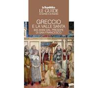 Greccio e la Valle santa. 800 anni di presepe di San Francesco. Le guide ai sapori e ai piaceri