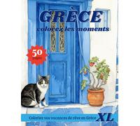 GRÈCE colorez les moments: Coloriez vos vacances de rêve en Grèce