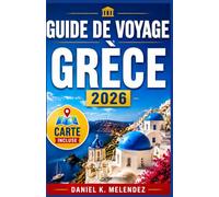 Grèce Guide de voyage 2026: Îles, ruines et la table qui ne se vide jamais: un guide saisonnier pour les nouveaux visiteurs et les habitués