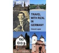Grecel Lopez Travel with Rizal in Germany (Tascabile)