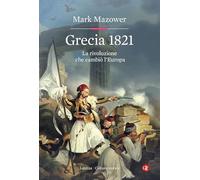 GRECIA 1821. LA RIVOLUZIONE CHE CAMBIO' L'EUROPA - MAZOWER MARK - Laterza