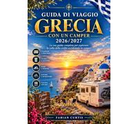 GRECIA CON UN CAMPER GUIDA DI VIAGGIO 2026/2027: La tua guida completa per esplorare la culla della civiltà occidentale in camper.
