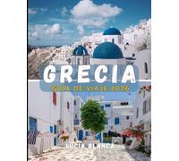 GRECIA GUÍA DE VIAJE 2026: Un acompañamiento detallado a la arqueología, la belleza escénica y la excelencia culinaria de Grecia