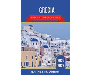 Grecia Guida di viaggio della 2026-2027: Itinerari intelligenti, escursioni tra le isole, Atene, siti archeologici, gastronomia, spiagge e consigli per chi viaggia per la prima volta.