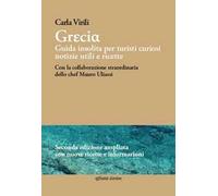 Grecia. Guida insolita per turisti curiosi. Notizie utili e ricette