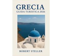 GRECIA GUIDA TURISTICA 2026: Scopri itinerari testati localmente per Atene, Santorini e Creta con budget precisi, suggerimenti sui traghetti e rovine antiche