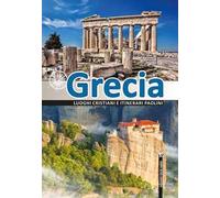 Grecia. Luoghi cristiani e itinerari paolini