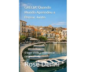 GRÉCIA - Quando o Mundo Aprendeu a Pensar Junto: O lugar vivido, a experiência compartilhada