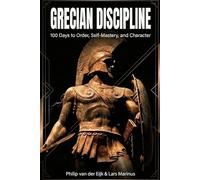 Grecian Discipline: 100 Days to Order, Self-Mastery, and Character