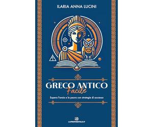 Greco Antico Facile: Supera l'ansia e la paura con strategie di successo