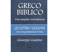 Greco biblico. Una semplice introduzione. Quattro lezioni con note grammat...