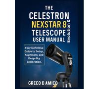 Greco D’A The Celestron NexStar Evolution 8 Telescope User Man (Tascabile)