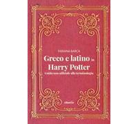 Greco e latino in Harry Potter. Guida non ufficiale alla terminologia