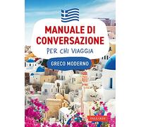 Greco moderno. Manuale di conversazione per chi viaggia