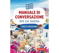 Greco moderno. Manuale di conversazione per chi viaggia