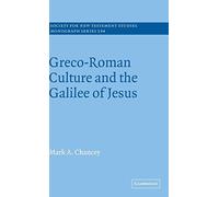 Greco-Roman Culture and the Galilee of Jesus (Society for New Testament Studies Monograph Series) by Mark A. Chancey (2006-01-16)