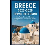Greece 2025-2026 Travel Blueprint: Visa Rules, Seasonal Secrets, Budget Hacks, and Packing Musts