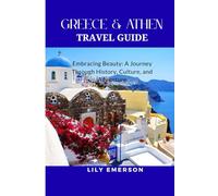 GREECE & ATHEN TRAVEL GUIDE: Embracing Beauty: A Journey Through History, Culture, and Adventure