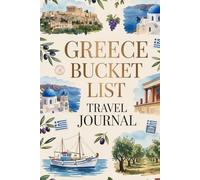 Greece Bucket List Travel Journal: Dream Plan and Document Your Greek Island Adventure with Checklists Daily Prompts Food Logs and Memory Pages