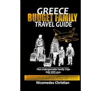 GREECE BUDGET FAMILY TRAVEL GUIDE: Plan Unforgettable Family Trips Kids Will Love