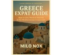 Greece Expat Guide: How to Live, Work & Flourish in the Mediterranean Crossroads