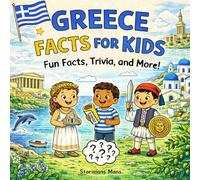 Greece Facts for Kids 5-10: A Simple Guide about Ancient Temples, Islands, Myths, and Greek Life