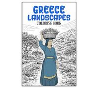 Greece Landscapes Coloring Book: 50 Timeless Greek Scenery, Ancient Architecture and Peaceful Village Scenes for Mindful Adult Coloring