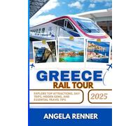 GREECE RAIL TOUR 2025: Explore Top Attractions, Day Trips, Hidden Gems, and Essential Travel Tips