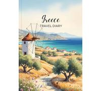 Greece Travel Diary: Travel Journal Crete - Plan Your Greece Vacation. Notebook to Preserve Unforgettable Travel Memories and Highlights! Perfect Gift for Travelers and Globetrotters