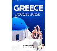 GREECE TRAVEL GUIDE 2025 - 2026: A Full-Color Pocket Guide With Detailed Maps, Step By Step Itineraries Planning, Dining, Discovering Hidden Gems And Insider Tips For Traveling Like A Local