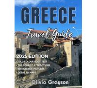 GREECE TRAVEL GUIDE 2025-2026 (Full-Color): Unlock the complete, up-to-date guide to exploring Greece’s timeless charm from its mythical legends and ... its hidden treasures and Mediterranean beauty