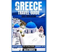 GREECE TRAVEL GUIDE 2025-2026: The Smart Way to Explore Greece: A Complete Guide to Its Cities, Islands, Food, Culture, and History