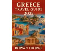 Greece Travel Guide 2025: Athens, Santorini, Mykonos & Beyond: Budget Tips, Hidden Gems, and Smart Itineraries for 2025