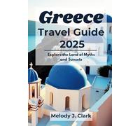 Greece Travel Guide 2025: Explore the Land of Myths and Sunsets