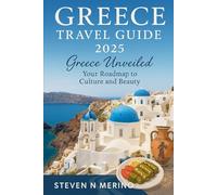 Greece Travel Guide 2025: Greece Unveiled: Your Roadmap to Culture and Beauty