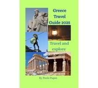 Greece Travel Guide 2025: Your Complete Companion to Ancient Wonders, Idyllic Islands & Authentic Greek Experiences