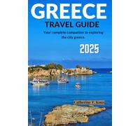 GREECE TRAVEL GUIDE 2025: Your complete companion to exploring the city of GREECE.