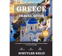 Greece Travel Guide 2025: Your Complete Coverage of Islands, Mainland, Food, Culture, and Hidden Gems with Local Insights