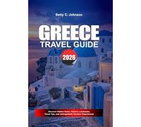 GREECE TRAVEL GUIDE 2026: Discover Hidden Gems, Historic Landmarks, Travel Tips, and Unforgettable Vacation Experiences