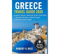 Greece Travel Guide 2026: Explore Athens, Santorini & the Greek Isles - Ancient Wonders, Island Escapes & Mediterranean Magic