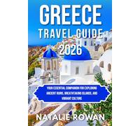 GREECE TRAVEL GUIDE 2026: Your Essential Companion for Exploring Ancient Ruins, Breathtaking Islands, and Vibrant Culture