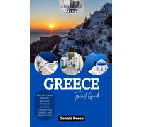 GREECE TRAVEL GUIDE 2027: Explore Greek Islands, Ancient Wonders, Coastal Towns, Local Cuisine, and Hidden Gems