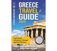 Greece Travel Guide: Captivating Adventures through Mythical Wonders, Mediterranean Culture, Greek Landmarks, Hidden Gems, and More
