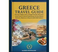 Greece Travel Guide: Discover Hidden Gems, Budget-Friendly Itineraries, Local Food & Cultural Experiences Across Athens, Santorini, Mykonos & Beyond (2025-2026 Edition)
