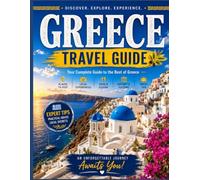 GREECE TRAVEL GUIDE: Explore Athens, Santorini, Mykonos, Crete and the Greek Islands with Practical Tips, Itineraries, Food, Culture and Unforgettable Adventures