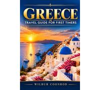 Greece Travel Guide For First Timers: Explore Athens, Santorini, Crete And The Greek Islands With Easy Itineraries, Island-Hopping Routes, Ferry Tips And Budget Advice