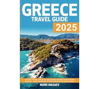 Greece Travel Guide: Journey Through Time in the Land of Gods | Escape into Sun-Kissed Splendor - Relish the Beauty of Pristine Beaches and Azure Waters